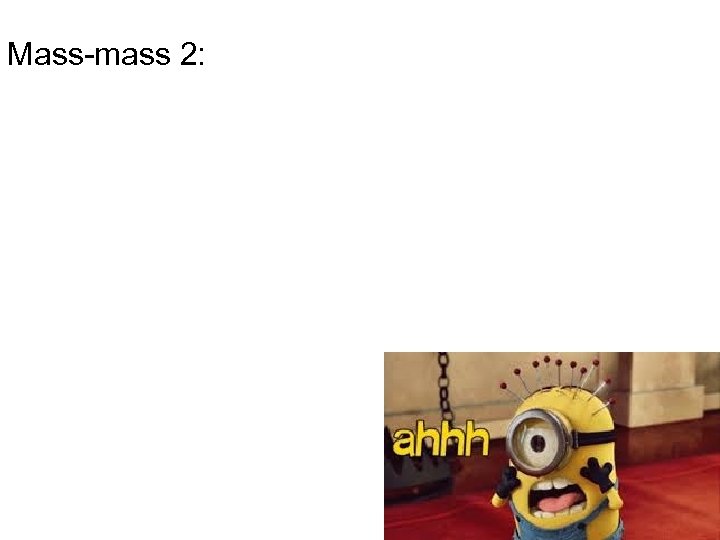 Mass-mass 2: 