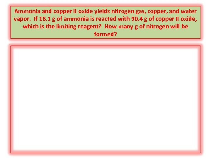 Ammonia and copper II oxide yields nitrogen gas, copper, and water vapor. If 18.