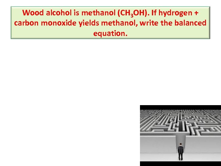 Wood alcohol is methanol (CH 3 OH). If hydrogen + carbon monoxide yields methanol,