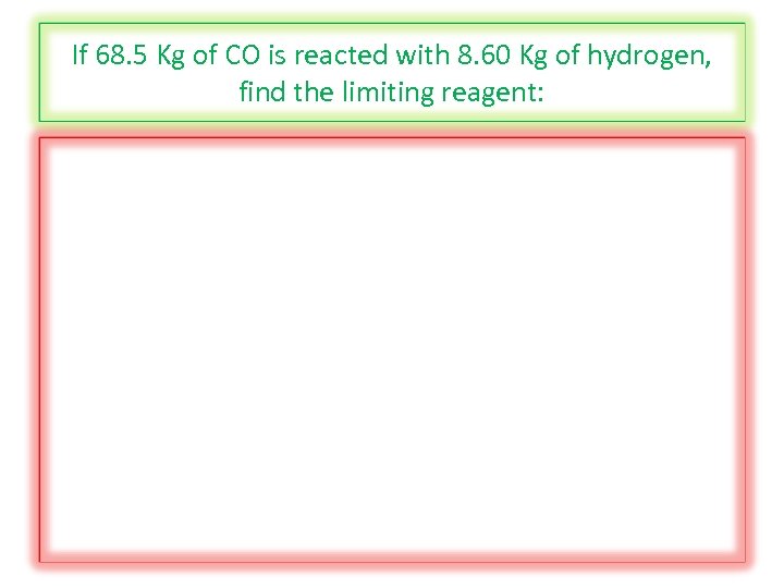 If 68. 5 Kg of CO is reacted with 8. 60 Kg of hydrogen,
