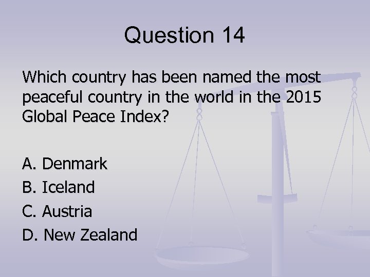 Question 14 Which country has been named the most peaceful country in the world