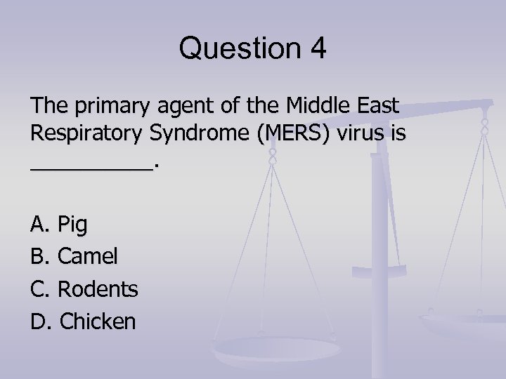Question 4 The primary agent of the Middle East Respiratory Syndrome (MERS) virus is
