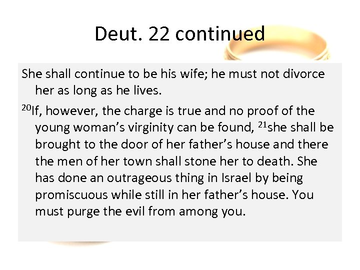 Deut. 22 continued She shall continue to be his wife; he must not divorce