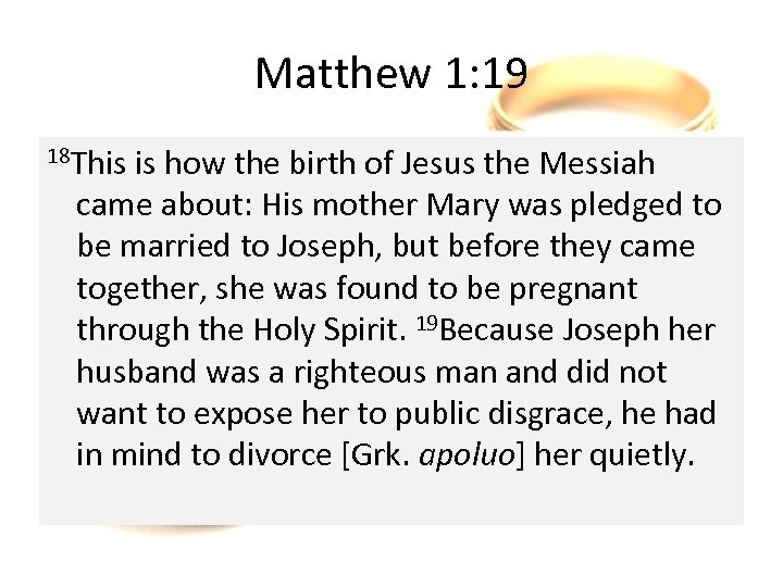 Matthew 1: 19 18 This is how the birth of Jesus the Messiah came