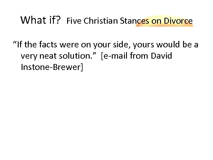 What if? Five Christian Stances on Divorce for one cause. * “If the facts