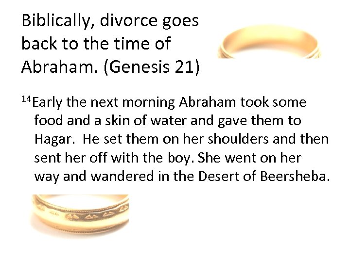 Biblically, divorce goes back to the time of Abraham. (Genesis 21) 14 Early the