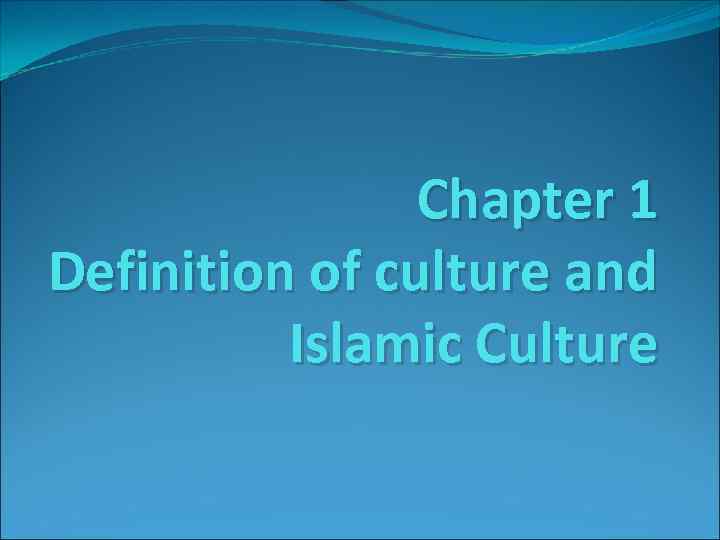 Chapter 1 Definition of culture and Islamic Culture 