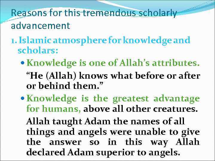 Reasons for this tremendous scholarly advancement 1. Islamic atmosphere for knowledge and scholars: Knowledge
