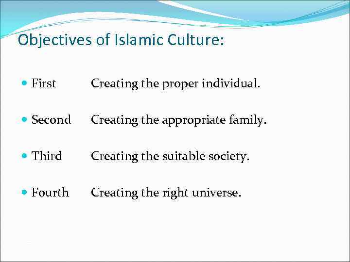 Objectives of Islamic Culture: First Creating the proper individual. Second Creating the appropriate family.