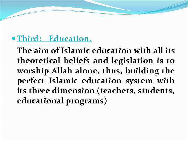  Third: Education. The aim of Islamic education with all its theoretical beliefs and