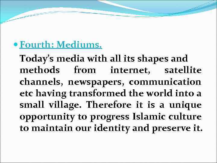  Fourth: Mediums. Today’s media with all its shapes and methods from internet, satellite