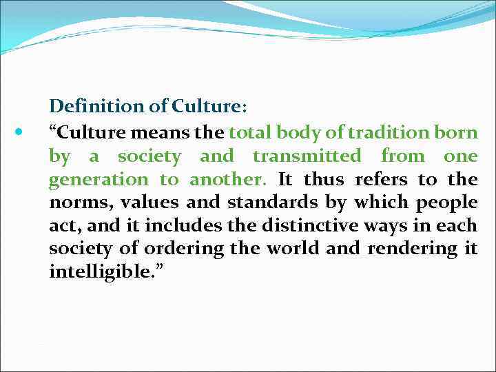  Definition of Culture: “Culture means the total body of tradition born by a