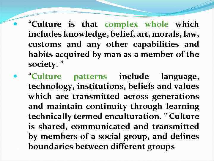  “Culture is that complex whole which includes knowledge, belief, art, morals, law, customs
