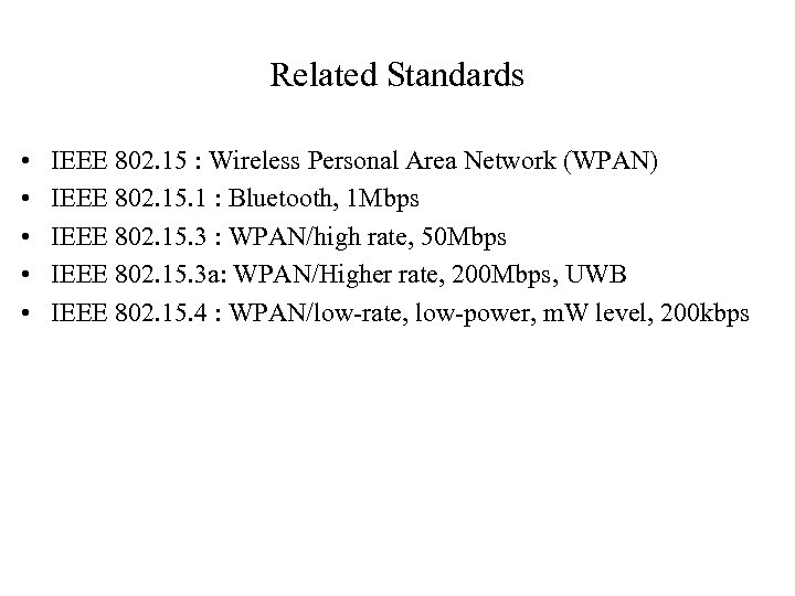 Related Standards • • • IEEE 802. 15 : Wireless Personal Area Network (WPAN)