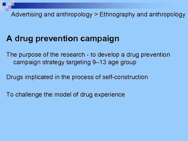 Advertising and anthropology > Ethnography and anthropology A drug prevention campaign The purpose of