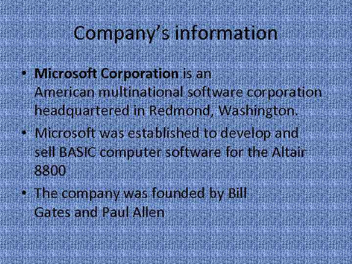 Company’s information • Microsoft Corporation is an American multinational software corporation headquartered in Redmond,