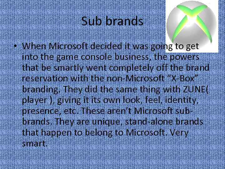 Sub brands • When Microsoft decided it was going to get into the game