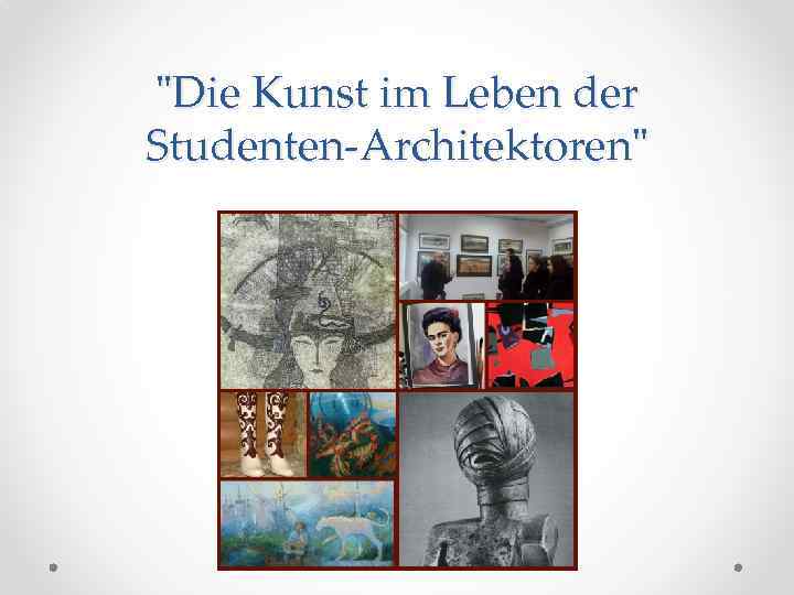 "Die Kunst im Leben der Studenten-Architektoren" 