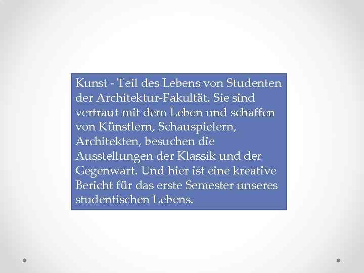 Kunst - Teil des Lebens von Studenten der Architektur-Fakultät. Sie sind vertraut mit dem