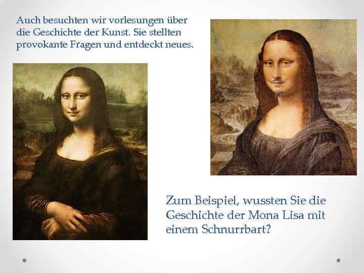 Auch besuchten wir vorlesungen über die Geschichte der Kunst. Sie stellten provokante Fragen und