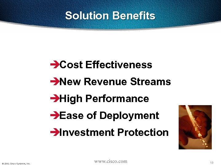 Solution Benefits èCost Effectiveness èNew Revenue Streams èHigh Performance èEase of Deployment èInvestment Protection