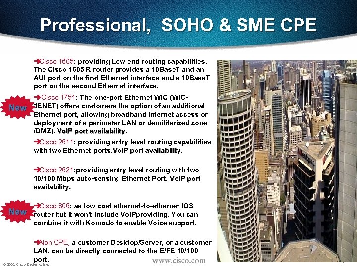 Professional, SOHO & SME CPE è Cisco 1605: providing Low end routing capabilities. The