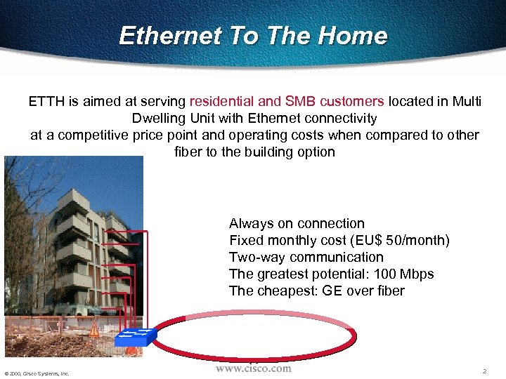 Ethernet To The Home ETTH is aimed at serving residential and SMB customers located