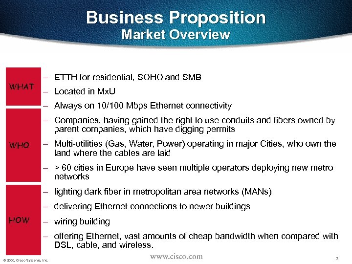 Business Proposition Market Overview WHAT – ETTH for residential, SOHO and SMB – Located