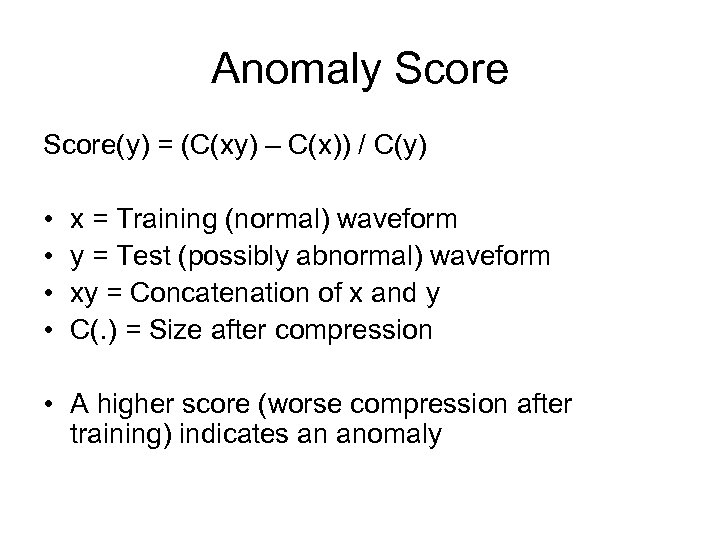 Anomaly Score(y) = (C(xy) – C(x)) / C(y) • • x = Training (normal)