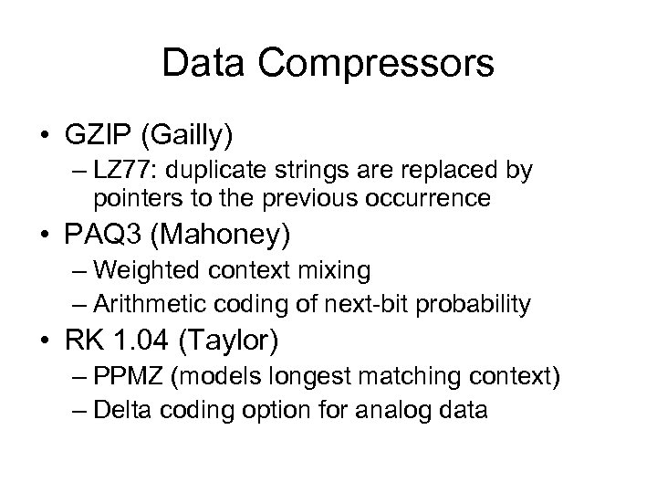 Data Compressors • GZIP (Gailly) – LZ 77: duplicate strings are replaced by pointers