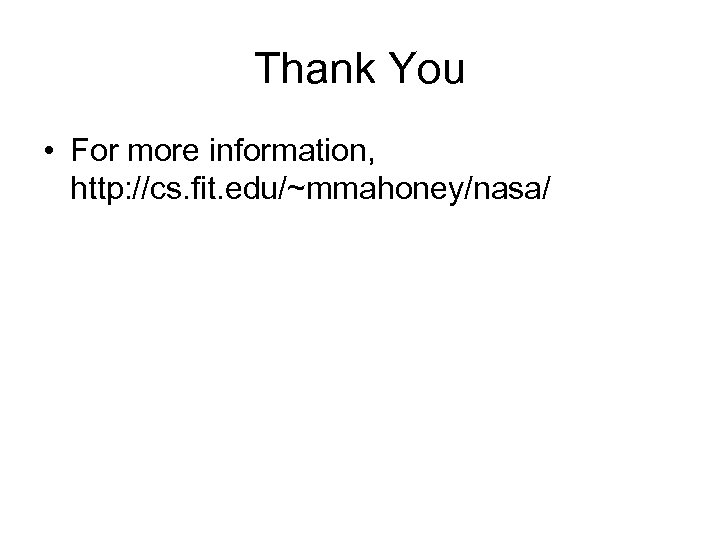 Thank You • For more information, http: //cs. fit. edu/~mmahoney/nasa/ 