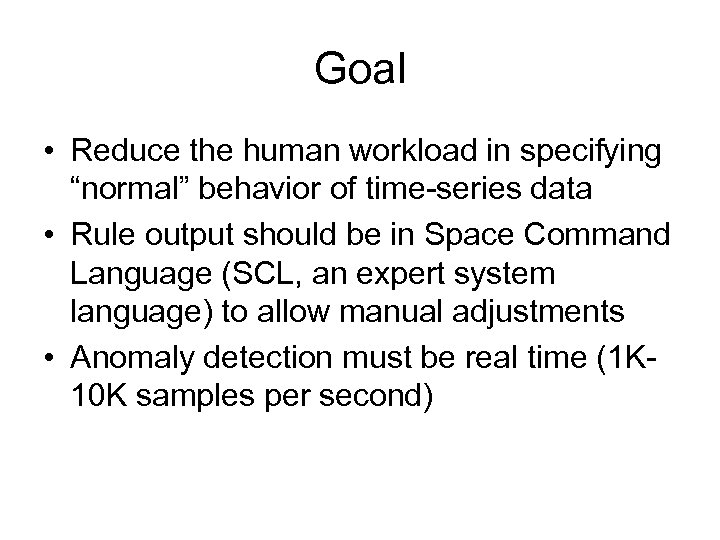 Goal • Reduce the human workload in specifying “normal” behavior of time-series data •