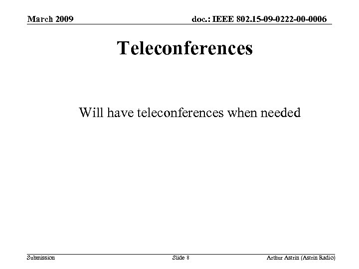 March 2009 doc. : IEEE 802. 15 -09 -0222 -00 -0006 Teleconferences Will have