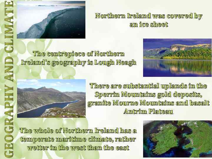 Northern Ireland was covered by an ice sheet The centrepiece of Northern Ireland's geography
