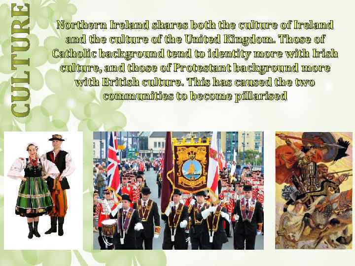 Northern Ireland shares both the culture of Ireland the culture of the United Kingdom.