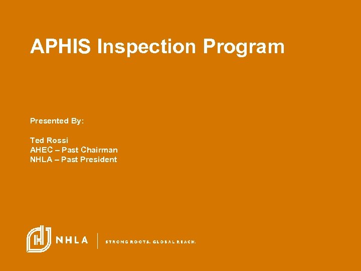 APHIS Inspection Program Presented By: Ted Rossi AHEC – Past Chairman NHLA – Past