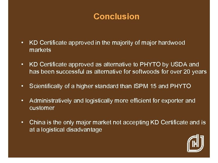 Conclusion • KD Certificate approved in the majority of major hardwood markets • KD