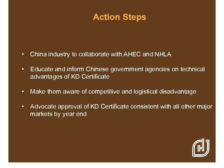 Action Steps • China industry to collaborate with AHEC and NHLA • Educate and