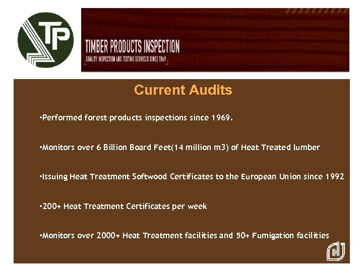 Current Audits • Performed forest products inspections since 1969. • Monitors over 6 Billion