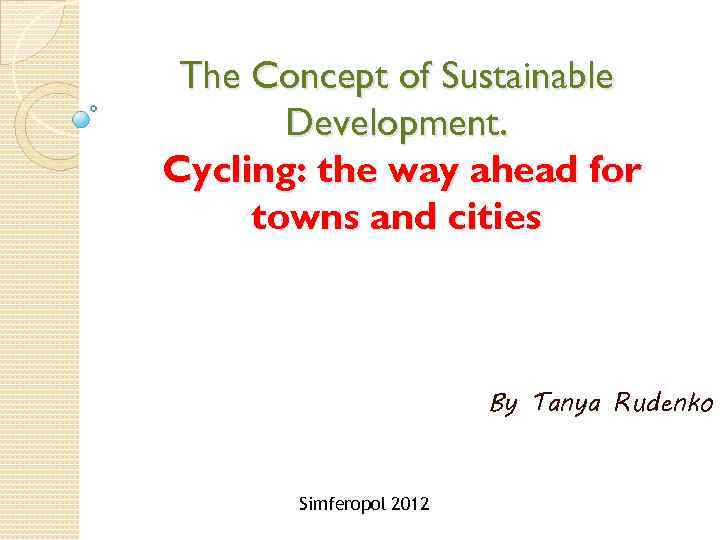 The Concept of Sustainable Development. Cycling: the way ahead for towns and cities By