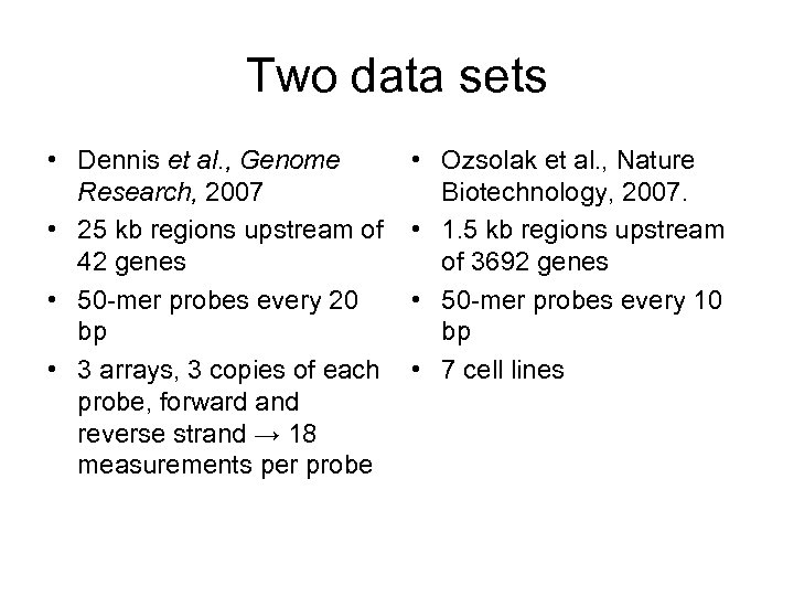 Two data sets • Dennis et al. , Genome Research, 2007 • 25 kb
