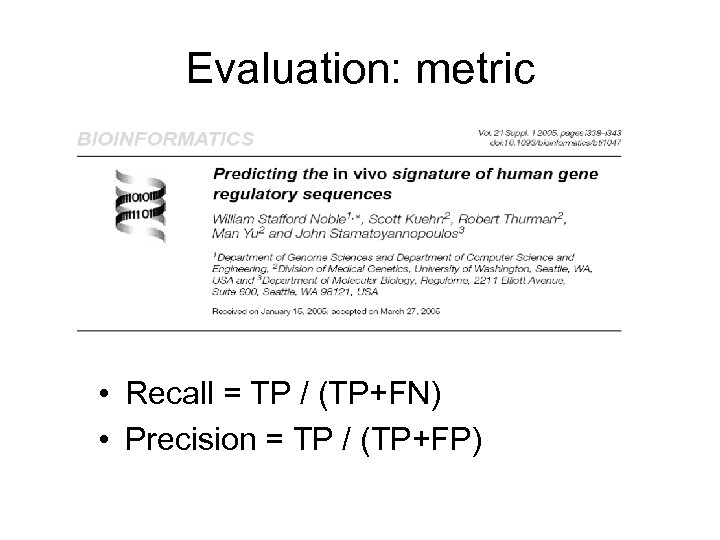 Evaluation: metric • Recall = TP / (TP+FN) • Precision = TP / (TP+FP)