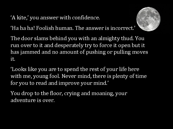 ‘A kite, ’ you answer with confidence. ‘Ha ha ha! Foolish human. The answer