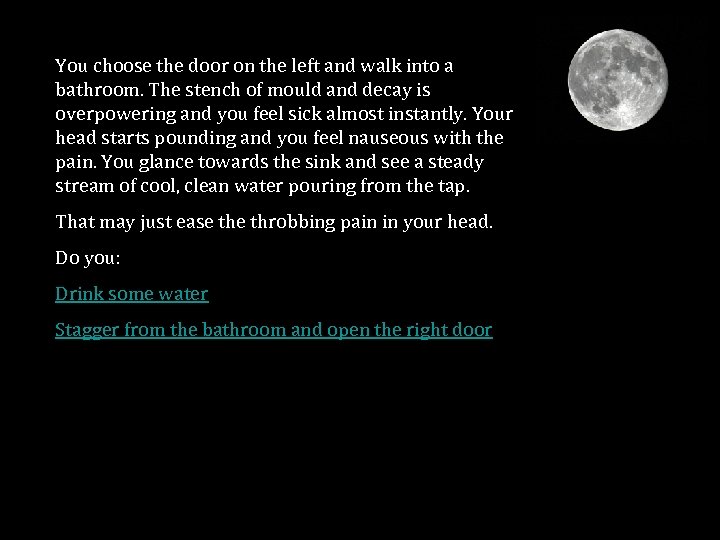 You choose the door on the left and walk into a bathroom. The stench