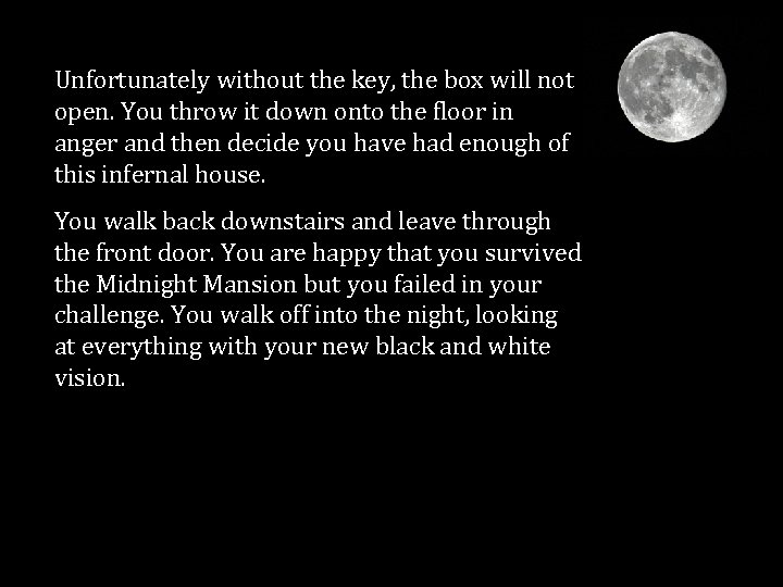 Unfortunately without the key, the box will not open. You throw it down onto