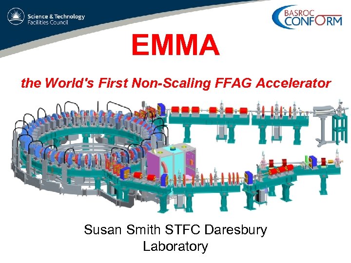 EMMA the World's First Non-Scaling FFAG Accelerator Susan Smith STFC Daresbury Laboratory 