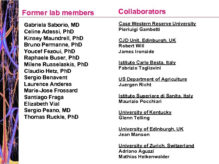 Former lab members Gabriela Saborio, MD Celine Adessi, Ph. D Kinsey Maundrell, Ph. D