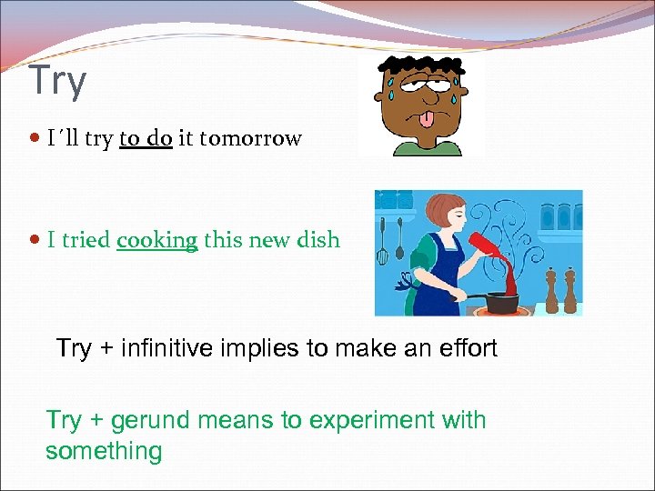 Try I´ll try to do it tomorrow I tried cooking this new dish Try