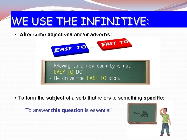 WE USE THE INFINITIVE: § After some adjectives and/or adverbs: § To form the