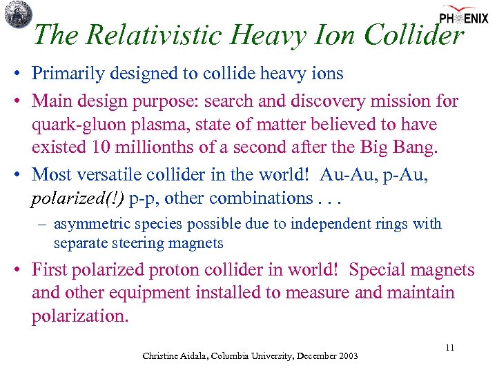 The Relativistic Heavy Ion Collider • Primarily designed to collide heavy ions • Main